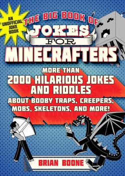 The Big Book of Jokes for Minecrafters - More Than 2000 Hilarious Jokes and Riddles about Booby Traps, Creepers, Mobs, Skeletons, and More!