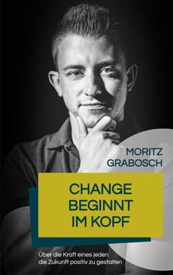 Change beginnt im Kopf - Über die Kraft eines jeden die Zukunft positiv zu gestalten