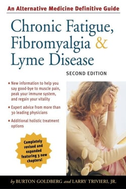 Chronic Fatigue, Fibromyalgia, and Lyme Disease, Second Edition - An Alternative Medicine Definitive Guide