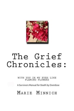 The Grief Chronicles: With You in My Eyes Like Flaming Flowers:  A Survivors Guide to Death by Overdose