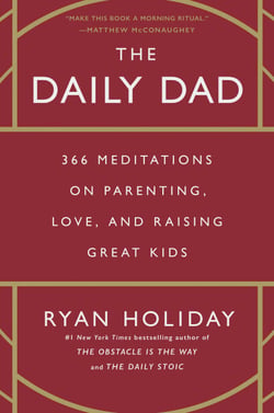 The Daily Dad - 366 Meditations on Parenting, Love, and Raising Great Kids