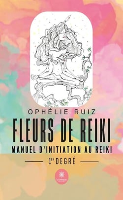 Fleurs de Reiki - Manuel d’initiation au Reiki 1er degré