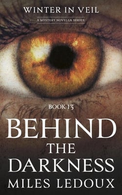 Behind the Darkness (Winter in Veil Book 13) - Winter in Veil: a Mystery Novella Series, #13