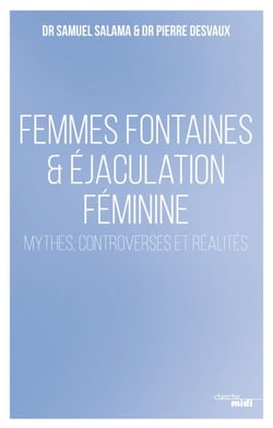 Femmes fontaines &amp; éjaculation féminine - Mythes, controverses et réalités