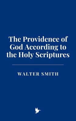 The Providence of God According to the Holy Scriptures