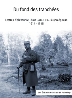 Du fond des tranchées - Lettres d'Alexandre-Louis Jacqueau à son épouse 1914-1915