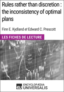 Rules rather than discretion : the inconsistency of optimal plans de Finn E. Kydland et Edward C. Prescott - Les Fiches de Lecture d'Universalis