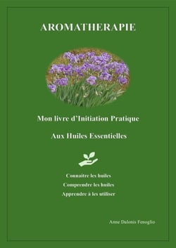 Aromathérapie - Mon livre d'Initiation Pratique aux Huiles Essentielles