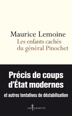 Les Enfants cachés du général Pinochet - Précis de coups d'État modernes et autres tentatives de déstabilisation