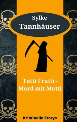 Tutti Frutti - Mord mit Mutti - Kriminelle Kurzgeschichten