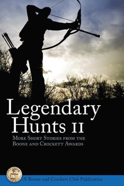 Legendary Hunts II - More Short Stories from the Boone and Crockett Awards