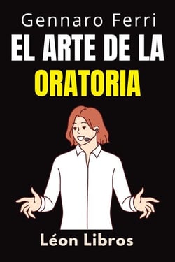 El Arte De La Oratoria - Colección Inteligencia Emocional, #16