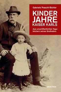 Kinderjahre Kaiser Karls - Aus unveröffentlichten Tagebüchern seines Großvaters