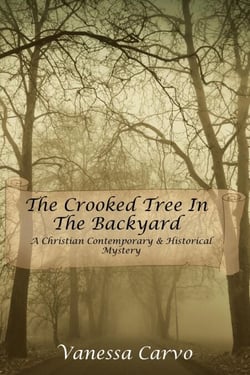 The Crooked Tree In The Back Yard (A Christian Contemporary &amp; Historical Mystery)
