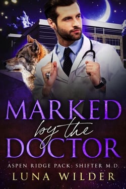 Marked by the Doctor - Aspen Ridge Pack: Shifter M.D., #4