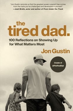 The Tired Dad. - 100 Reflections on Showing Up for What Matters Most