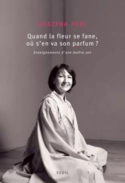 Quand la fleur se fane, où s'en va son parfum?. Enseignements d'une maître zen - Enseignements d'une maître zen