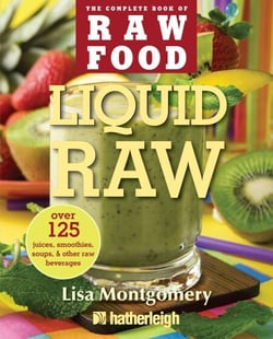 Liquid Raw - Over 125 Juices, Smoothies, Soups, and other Raw Beverages