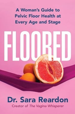 Floored - A Woman's Guide to Pelvic Floor Health at Every Age and Stage