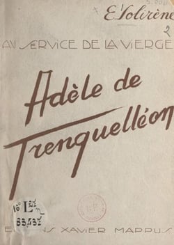 Au service de la Vierge : Adèle de Batz de Trenquelléon - Mère Marie de la Conception, fondatrice de l'Institut des Filles de Marie Immaculée