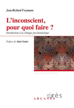 L'inconscient, pour quoi faire ? - Introduction à la clinique psychanalytique