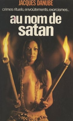 Au nom de Satan - Crimes rituels, messes noires, envoûtements, exorcismes
