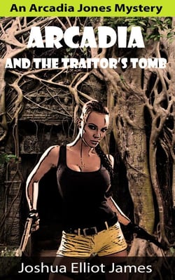 Arcadia And The Traitor’s Tomb - An Arcadia Jones Mystery, #1