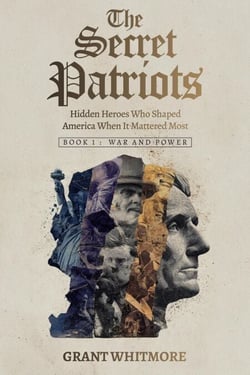 The Secret Patriots: Hidden Heroes Who Shaped America When It Mattered Most