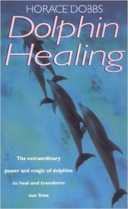 Dolphin Healing - The extraordinary power and magic of dolphins to heal and transform our lives