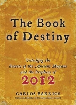 Book of Destiny - Unlocking the Secrets of the Ancient Mayans and the Prophecy of 2012