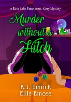 Murder Without a Hitch - A Rose Lake Paranormal Cozy Mystery, #3