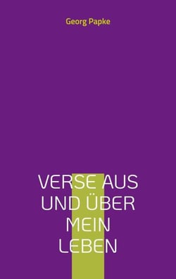 Verse aus und über mein Leben - 2. erweiterte Ausgabe