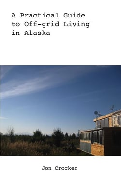 A Practical Guide to Off-grid Living in Alaska