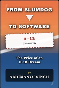 From Slumdog to Software: The Price of an American Dream, Reality, H1B visa and Immigrant struggle