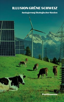 Illusion grüne Schweiz - Auslagerung ökologischer Kosten