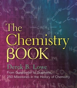 The Chemistry Book - From Gunpowder to Graphene, 250 Milestones in the History of Chemistry