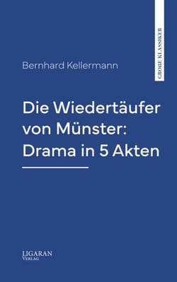 Die Wiedertäufer von Münster: Drama in 5 Akten