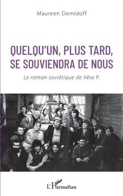Quelqu'un, plus tard, se souviendra de nous - Le roman soviétique de Véra P.