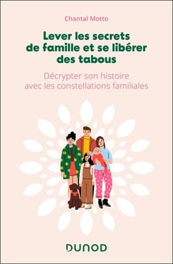 Lever les secrets de famille et se libérer des tabous - Décrypter son histoire avec les constellations familiales
