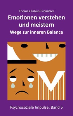 Emotionen verstehen und meistern - Wege zur inneren Balance