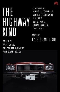 The Highway Kind: Tales of Fast Cars, Desperate Drivers and Dark Roads - Original Stories by Michael Connelly, George Pelecanos, C. J. Box, Diana Gabaldon, Ace Atkins &amp; Others
