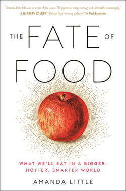 The Fate of Food - What We'll Eat in a Bigger, Hotter, Smarter World
