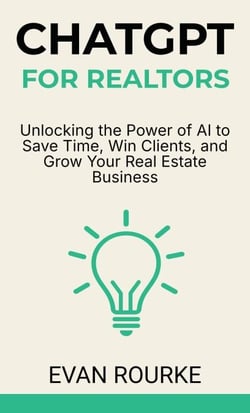 ChatGPT for Realtors: Unlocking the Power of AI to Save Time, Win Clients, and Grow Your Real Estate Business