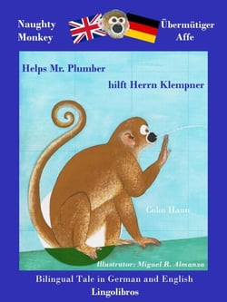Bilingual Tale in German and English: Naughty Monkey Helps Mr. Plumber - Übermütiger Affe hilft Herrn Klempner - Study German with Naughty Monkey, #2