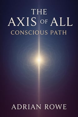 The Axis of All Conscious Path - The Whole, The Pattern, The Path, #3