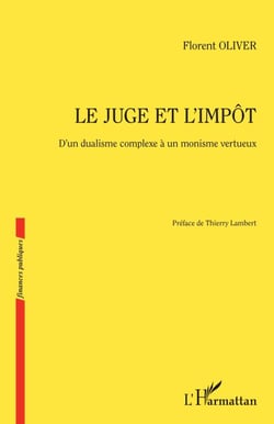 Le juge et l'impôt - D'un dualisme complexe à un monisme vertueux
