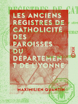 Les Anciens Registres de catholicité des paroisses du département de l'Yonne - Baptêmes, mariages et sépultures