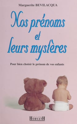 Nos prénoms et leurs mystères : bien choisir le prénom de vos enfants