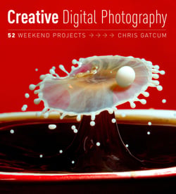 Creative Digital Photography - 52 Weekend Projects
