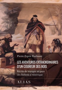 Les aventures extraordinaires d'un coureur des bois - Récits de voyages au pays des Indiens d'Amérique